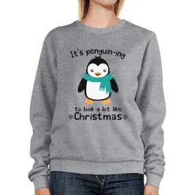 It's Penguin-Ing To Look A Lot Like Christmas Grey Sweatshirt