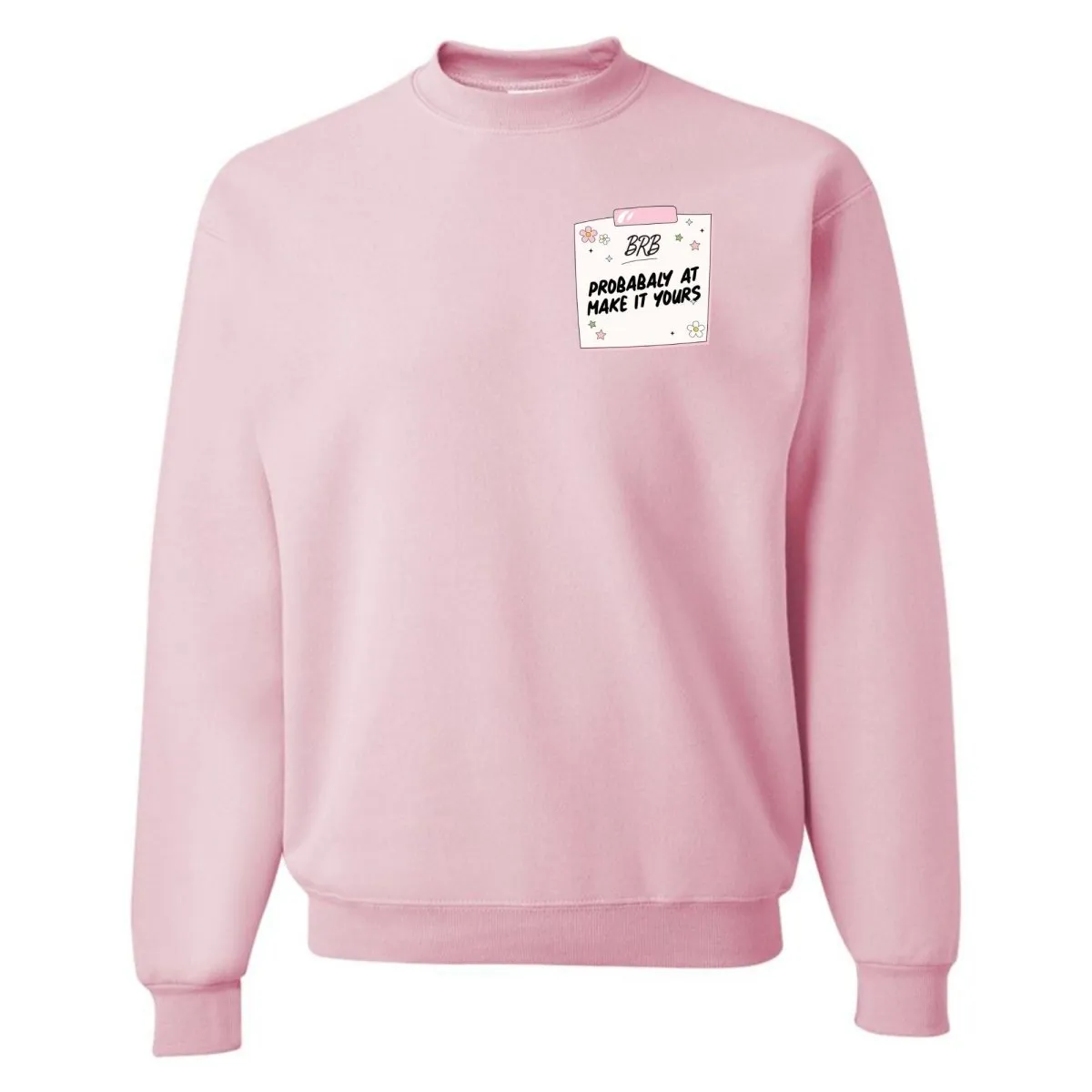 Make It Yours™ 'BRB, Probably At' Crewneck Sweatshirt